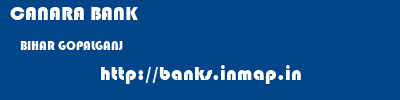 CANARA BANK  BIHAR GOPALGANJ    banks information 